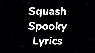 Squash  Spooky Lyrics [upl. by Thetes96]