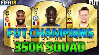 FIFA 18 300K350K SQUAD BUILDER feat KANTE REUS BAILLY  FUT CHAMPIONS TEAM [upl. by Eerhs]