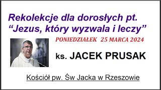 JACEK PRUSAK SJ  KAZANIE REKOLEKCJE 25032024 Wielki Poniedziałek [upl. by Merrily]