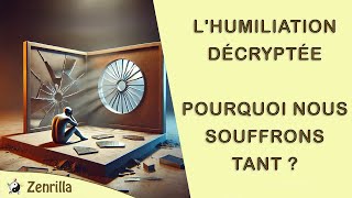 LHumiliation Décryptée  Pourquoi Nous Souffrons Tant [upl. by Aihsirt510]