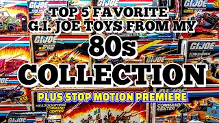 Top 5 FAVORITE GI Joe TOYS from my 80s COLLECTION [upl. by Eneja864]