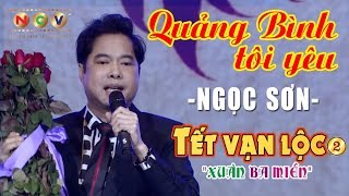 Quảng Bình Tôi Yêu  Ngọc Sơn  Tết Vạn Lộc Xuân Ba Miền [upl. by Lemuelah908]