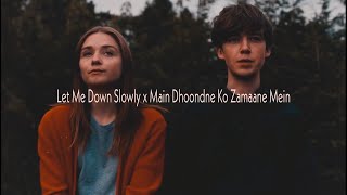 Let Me Down Slowly x Main Dhoondne Ko Zamaane Mein Gravero Mashup  Lyrical Status Video EOFW [upl. by Azeel561]