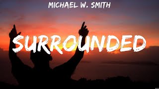 Michael W Smith  Surrounded Lyrics Darlene Zschech Bethel Music Hillsong Worship [upl. by Minnie323]