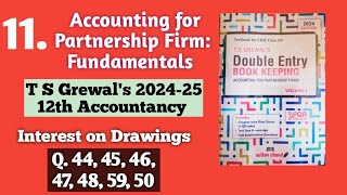 11 Partnership fundamentals  T S Grewals sols 44 to 50  Interest on Drawings  12th Accountancy [upl. by Llemej274]