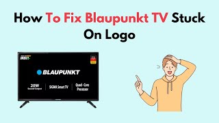 How to Fix Blaupunkt TV Stuck On Logo [upl. by Hsekin632]