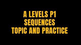 A LEVELS SEQUENCES TOPIC AND PRACTICE [upl. by Diane]