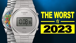 The 10 WORST Watches Of 2023 [upl. by Ahel]