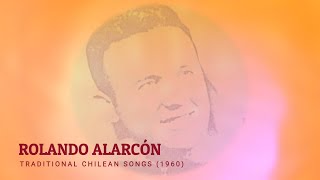 Rolando Alarcón  Traditional Chilean Songs 1960 [upl. by Hofmann]