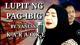 Lupit Ng Pagibig  Karaoke  Song By Vanessa Criskirk1001 [upl. by Merideth999]