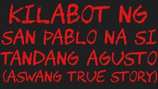 KILABOT NG SAN PABLO NA SI TANDANG AGUSTO Aswang True Story [upl. by Ientruoc904]