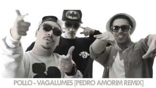 POLLO  VAGALUMES PEDRO AMORIM REMIX radio edit [upl. by Rramal232]