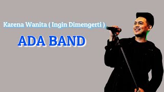 Ada Band  Karena Wanita Ingin Dimengerti Lirik Lagu [upl. by Yblek]