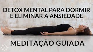 MEDITAÇÃO PARA DORMIR ELIMINAR A ANSIEDADE E REALIZAR UM PODEROSO DETOX MENTAL [upl. by Bryn362]