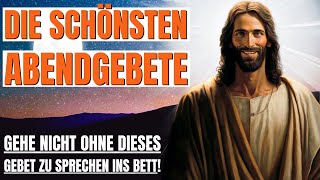 Die Schönsten Abendgebete Vor Dem Schlafengehen Wunderschöne Abendgebete zu Gott Tägliches Gebet [upl. by Gnahc125]