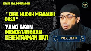 Cara Mudah Menjauhi Dosa Yang Akan Mendatangkan Ketentraman Hati  Ustadz Khalid Basalamah [upl. by Chessy]