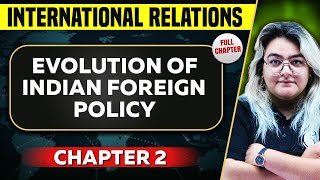 Evolution of Indian Foreign Policy FULL CHAPTER  International Relations Chapter 2UPSC Preparation [upl. by Park]