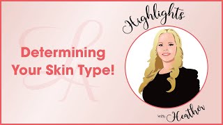 Highlights with Heather  Determining Your Skin Type [upl. by Ilajna308]