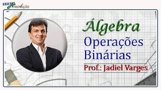 71  OPERAÇÕES BINÁRIAS DEFINIÇÃO E PROPRIEDADES  ÁLGEBRA  PROF JADIEL VARGES [upl. by Wade]