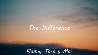 Flume  The Difference ft Toro y Moi Lyrics [upl. by Aivyls893]