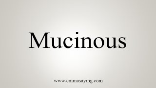 How To Say Mucinous [upl. by Rea22]