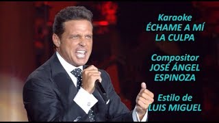 Mi Karaoke  Echame a mí la culpa  Luis Miguel [upl. by Gwenni]