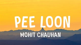 Mohit Chauhan  Pee Loon Lyrics [upl. by Settera]