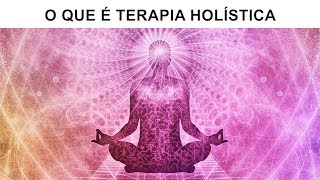 O QUE É TERAPIA HOLÍSTICA [upl. by Crawford116]