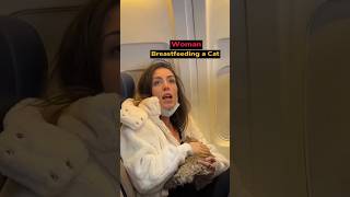 Woman Breastfeeding a Cat InFlight🤯😱 shorts aviation [upl. by Nikkie]