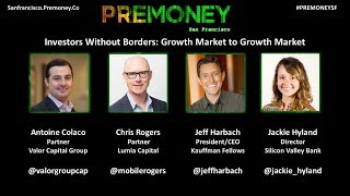 PreMoney SF 2017 quotInvestors Without Borders Growth Market to Growth Marketquot [upl. by Tigirb]