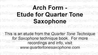 Arch Form  Quarter Tone Etude For Saxophone [upl. by Fontes]