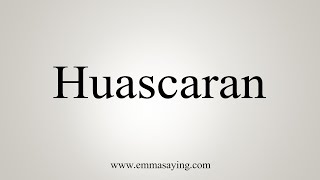 How To Say Huascaran [upl. by Amhser944]