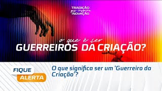 O que significa ser um Guerreiro da Criação [upl. by Reneta]