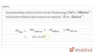 Calculate the enthalpy of solution of sodium chloride The lattice energy of NaCl is [upl. by Leisha956]