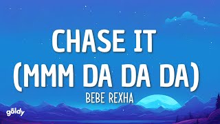 Bebe Rexha  Chase It Mmm Da Da Da Lyrics [upl. by Squire58]