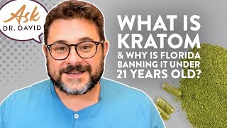 What is Kratom amp Why is Florida Banning it Under 21 Years Old  Ask Dr David [upl. by Rusel804]