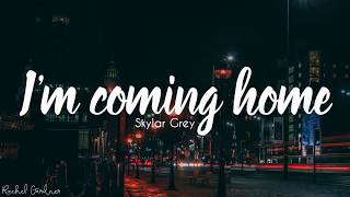 ImComingHome SkylarGrey SkylarGreyIm coming home Lyrics [upl. by Nylssej]