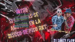 INTRO SI LA GATAS SE AMOTINA EN LA DISCCO SE PICO RKT DJ SANTY FLOW [upl. by Northrop891]