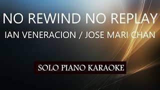 NO REWIND NO REPLAY  IAN VENERACION  JOSE MARI CHAN  PH KARAOKE PIANO by REQUEST COVERCY [upl. by Yerac]