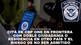 Cita de CBP en frontera con doble ciudadanía o residencia en otro país el riesgo de no ser admitido [upl. by Ariajaj]