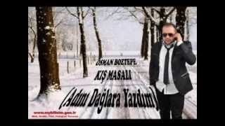 OSMAN BOZTEPE KIŞ MASALI adını daglara yazdım [upl. by Imtiaz]