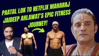 JAIDEEP AHLAWAT Incredible Weight Loss for Netflix MAHARAJ [upl. by Athalee]