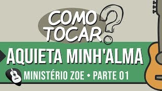 COMO TOCAR AQUIETA MINHALMA MINISTÉRIO ZOE  SIMPLIFICADA VIOLÃO [upl. by Terrel]