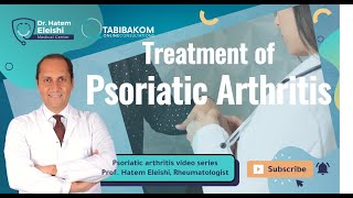 Treatment Of Psoriatic Arthritis Dr Hatem Eleishi [upl. by Aronid]