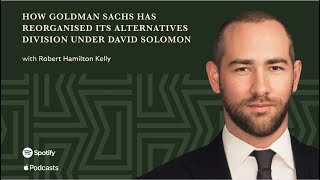 How Goldman Sachs Has Reorganised Its Alternatives Division Under David Solomon [upl. by Lonny]