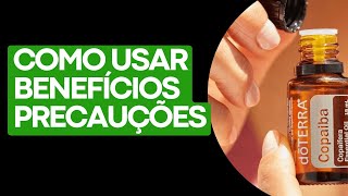 ÓLEO COPAIBA DA doTERRA  QUAIS OS BENEFÍCIOS COMO USAR QUAIS AS PRECAUÇÕES [upl. by Melia]