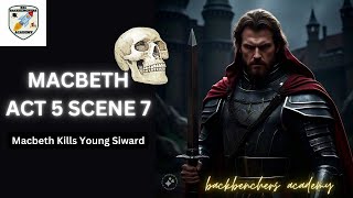 MACBETH ACT 5 SCENE 7THE BATTLE BEGINSMACBETH KILLS YOUNG SIWARDBACKBENCHERS ACADEMYLINE BY LINE [upl. by Latsyrhk104]