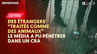 DES ÉTRANGERS « TRAITÉS COMME DES ANIMAUX »  LE MÉDIA A PU PÉNÉTRER DANS UN CRA [upl. by Ydnat]