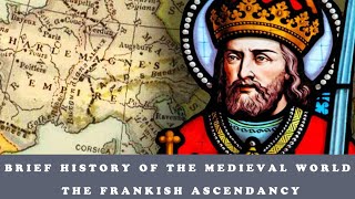 Brief History of The Medieval World  The Frankish ascendancy [upl. by Ciro698]