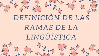 Definiciones De Las Ramas De La Lingüística [upl. by Vierno]